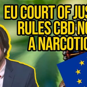 EU CBD Case | European Court of Justice Rules CBD not a Narcotic | EU CBD Laws