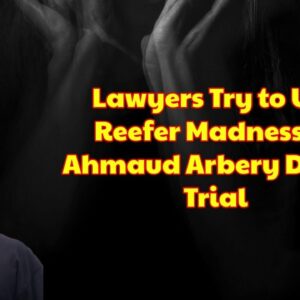 Lawyers Try to Use Reefer Madness in Ahmaud Arbery Death Trial