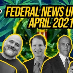 Federal Cannabis Legalization News - April 2021 - Cannabis News Roundup