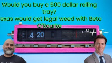 Would you buy a 500 dollar rolling tray? Texas would get legal weed with Beto O'Rourke