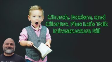 Church, Racism, and Cilantro. Plus Let's Talk Infrastructure Bill